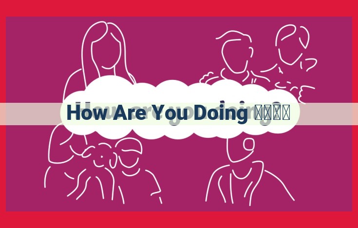 Exploring the Impact of "How Are You Doing?" on Mental Well-Being and Emotional Expression