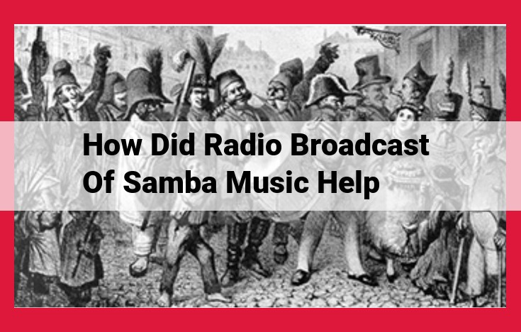 The Evolution and Popularity of Samba Music in Pre-WWII Brazil: Radio's Impact and Global Influence