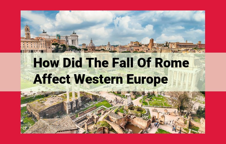 The Profound Impact of the Roman Empire's Collapse on Western Europe