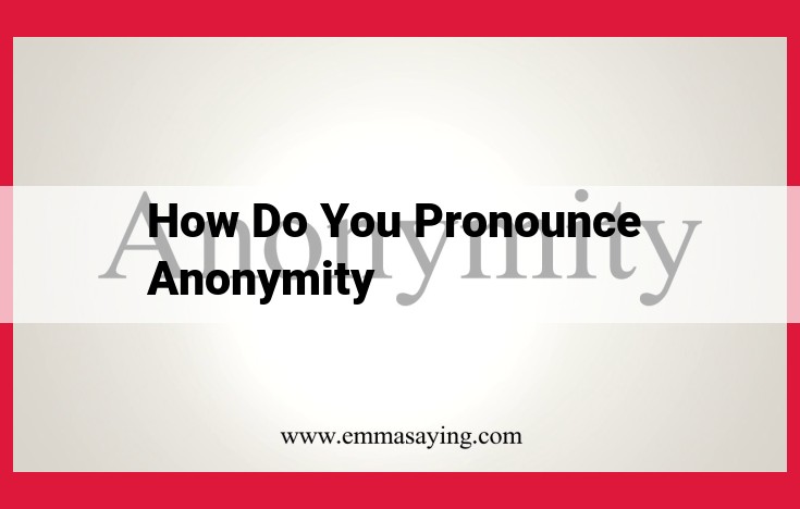 Mastering the Pronunciation of "Anonymity": A Comprehensive Guide