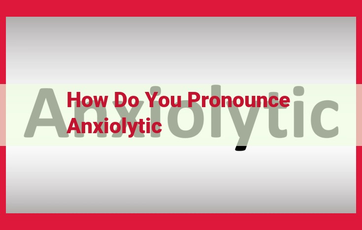 Mastering the Pronunciation of "Anxiolytic": A Guide for Healthcare Professionals