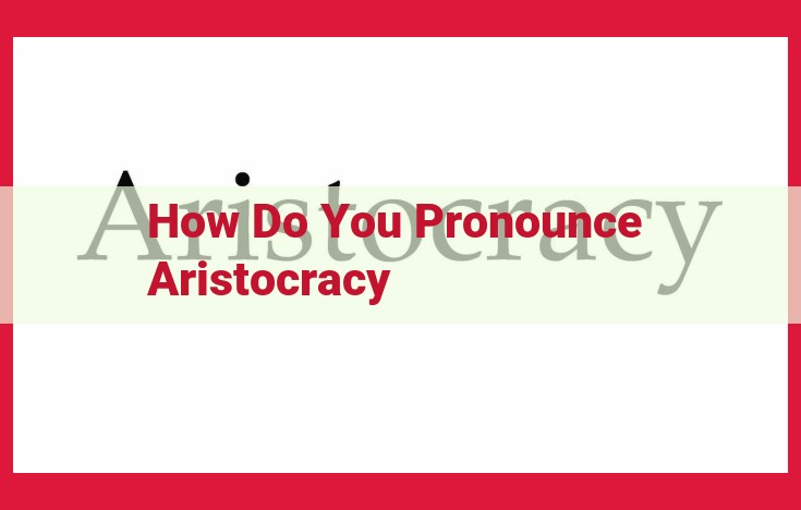 Pronunciation Guide: Master the Enunciation of "Aristocracy"