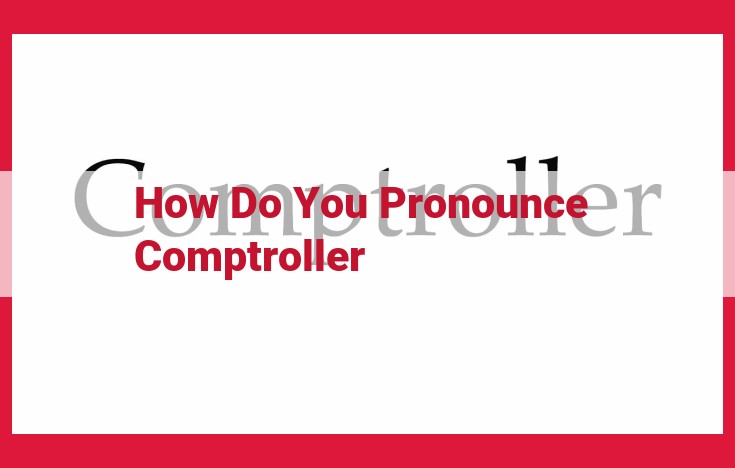 The Definitive Guide to Pronouncing "Comptroller" Correctly: Insights from Experts