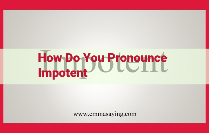 Master the Pronunciation of "Impotent": Essential for Clear Communication