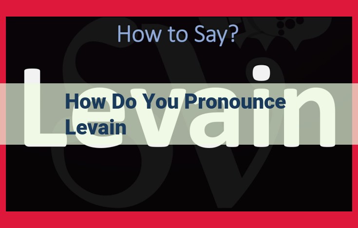 Mastering the Pronunciation of "Levain": Expert Guidance from Dictionaries, Apps, and Native Speakers