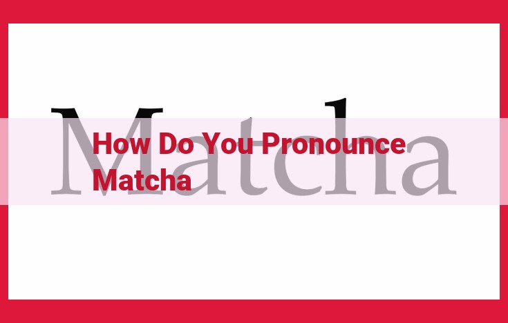 How to Pronounce "Matcha": A Comprehensive Guide for Perfect Pronunciation