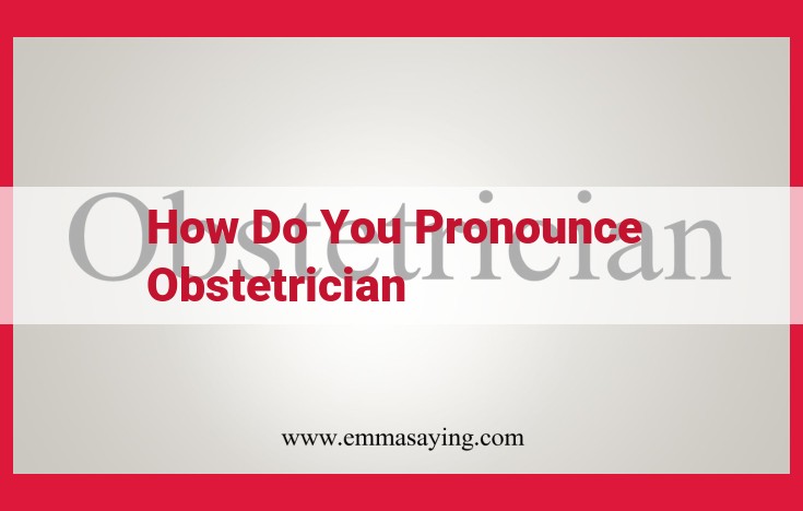 Optimized Title: Master the Pronunciation of "Obstetrician": A Step-by-Step Guide