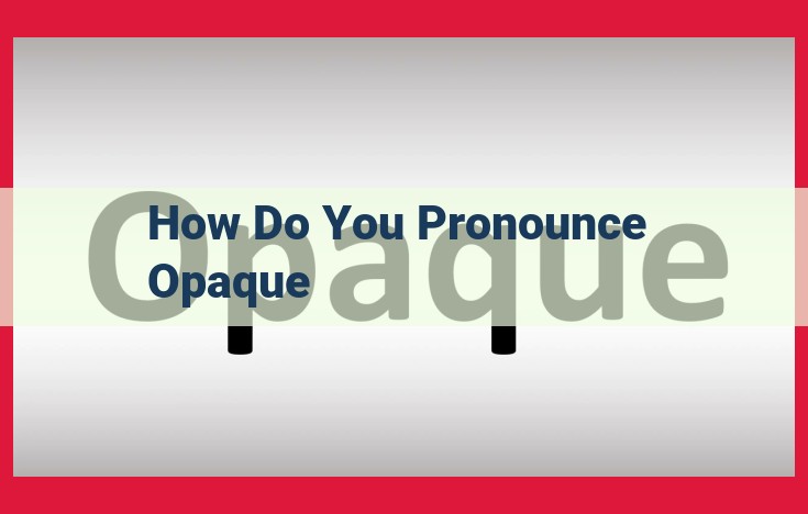 How to Pronounce and Understand the Word "Opaque": A Comprehensive Guide