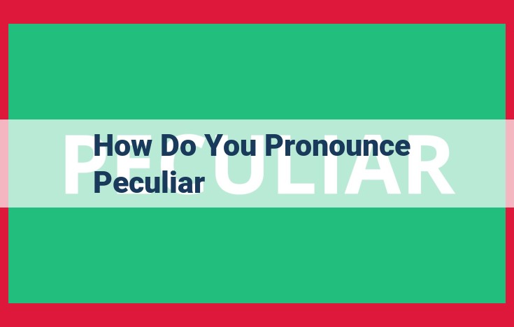Pronounce "Peculiar" Correctly: An Easy 6-Step Guide for Perfect Speech
