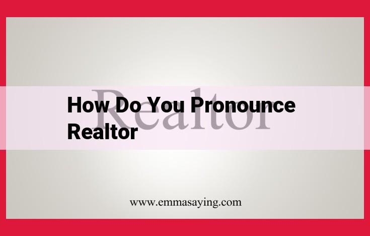 How to Pronounce "Realtor": Easy Pronunciation Guide for 3 Syllables