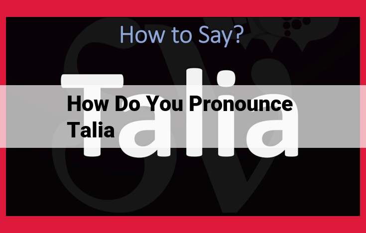 How to Pronounce Talia: A Guide to Accurate Phonetics