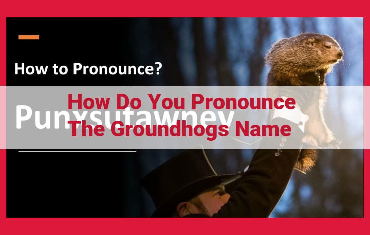 Pronunciation Guide: Unraveling the Mystery of Punxsutawney Phil's Name