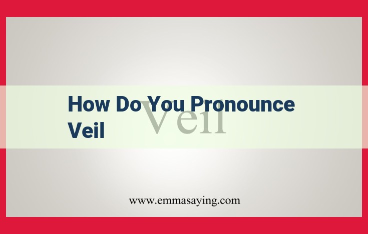 The Perfect Guide to Pronouncing "Veil" Correctly: Step-by-Step Instructions