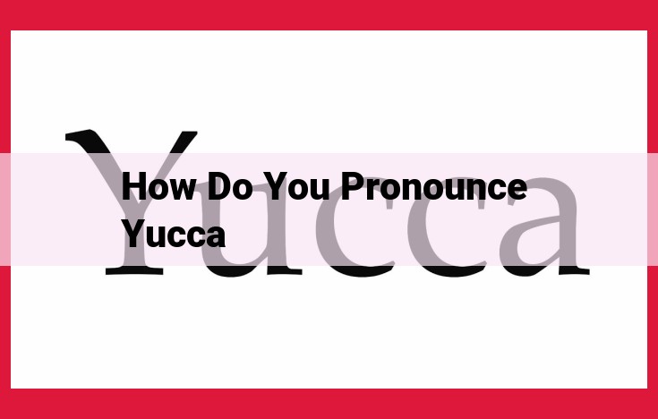 Master the Pronunciation of "Yucca": A Guide to Accuracy and Clarity