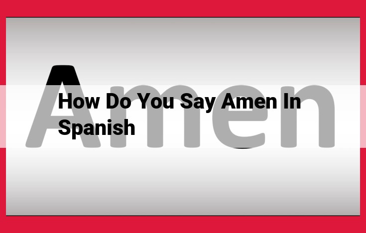 Amen in Spanish: Pronunciation, Usage, and Meaning in Christian Worship