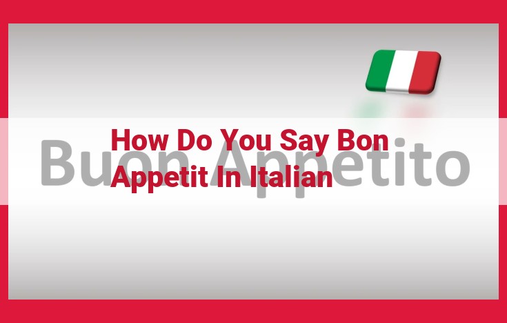 Italian Dining Etiquette: Understanding "Buon Appetito!" and Its Cultural Significance