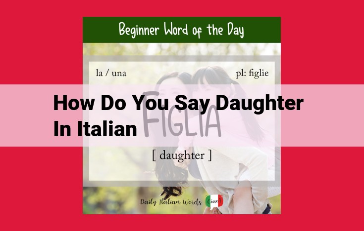 Italian Word for Daughter: The Importance of Family in Italian Culture