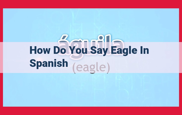 Águila: The Majestic Eagle Symbolism in Spanish Culture