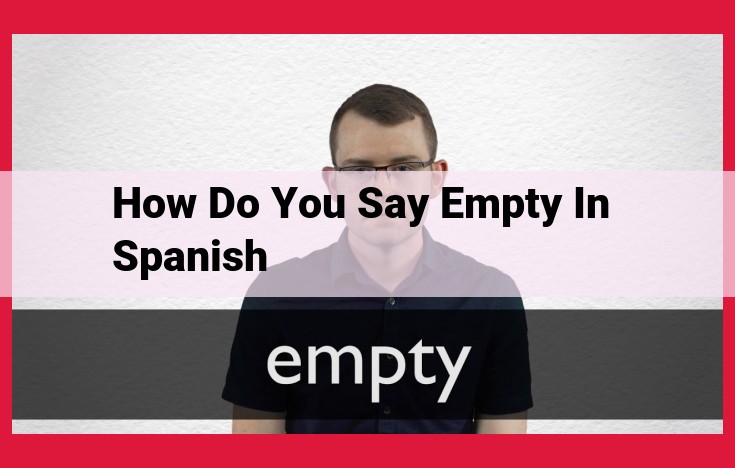 Definitive Guide to Saying "Empty" in Spanish: "Vacío" and Beyond