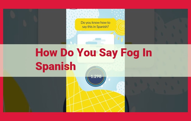 Fog: "Niebla" in Spanish, Visibility-Impairing Moisture in the Air