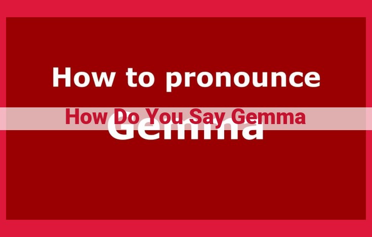 How to Pronounce Gemma: A Comprehensive Guide with Audio