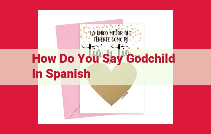 The Meaning and Significance of Godchildren in Spanish Culture: Unveiling "Ahijado" and "Compadrazgo"