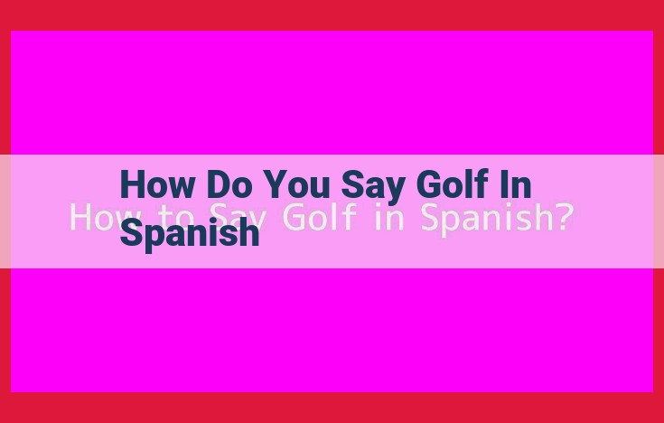 Easy Guide to Saying "Golf" in Spanish: Pronunciation and Usage