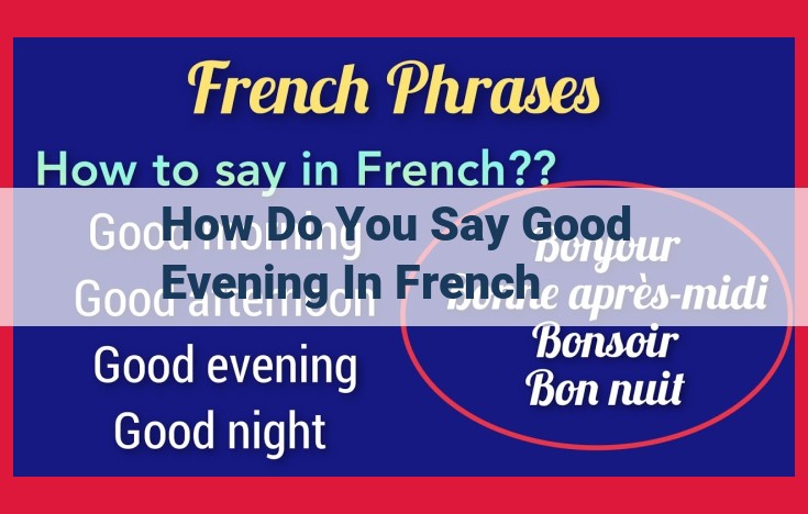 How to Say Good Evening in French: Bonsoir vs. Bonne Soirée