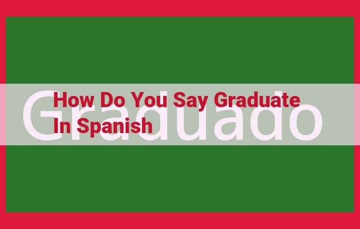 Understand the Meaning of "Graduarse" and "Graduación" in Spanish for Educational Terminology