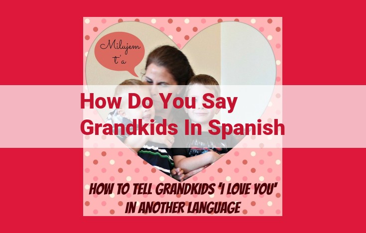 Optimized Title for SEO: Family Values in Spanish-Speaking Cultures: Grandparents and Grandchildren as Pillars of Connection