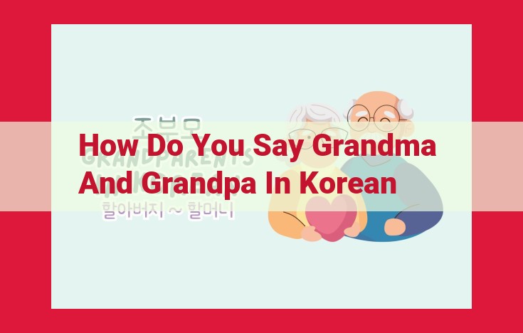 Korean Grandparent Terms: Understanding the Importance of Elders in Korean Culture