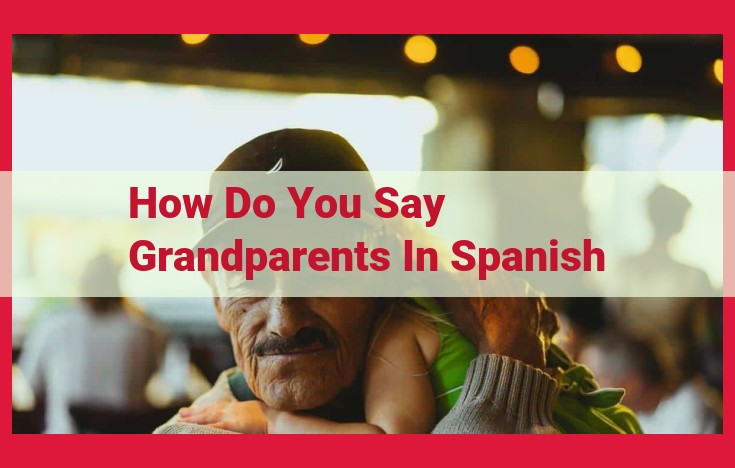 Discover the Spanish Translation for "Grandparents": "Abuelos" and Its Cultural Significance