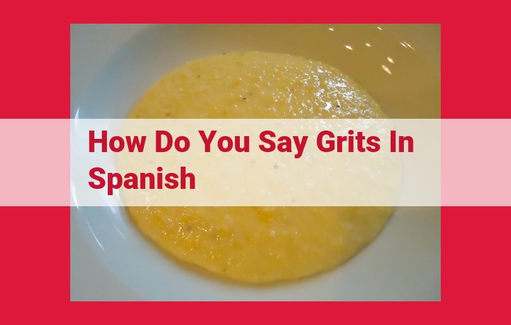 Discover the Culinary Connection: Grits and Its Spanish Heritage