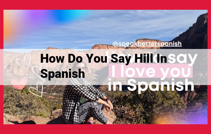 Expand Your Spanish: Expressing "Hill" and Related Vocabulary for Geographic Descriptions