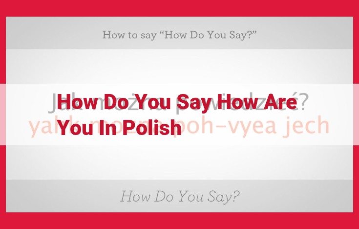 How to Ask "How Are You?" in Polish: Formal vs. Informal Phrases and Usage