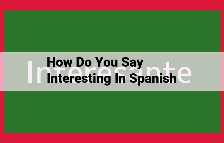 How to Say "Interesting" in Spanish: The Ultimate Guide