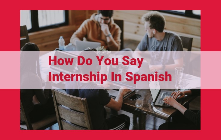 Translation of "Internship" in Spanish: Internado, Prácticas, and Estancia Profesional