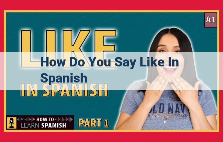 A Comprehensive Guide to Expressing "Like" in Spanish