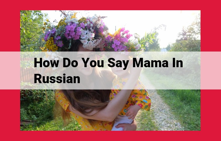 Mastering the Essential Russian Term: Pronouncing and Understanding "Mama"