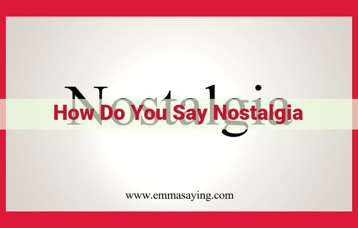 Understand Nostalgia: Its Meaning, Origins, and Manifestations