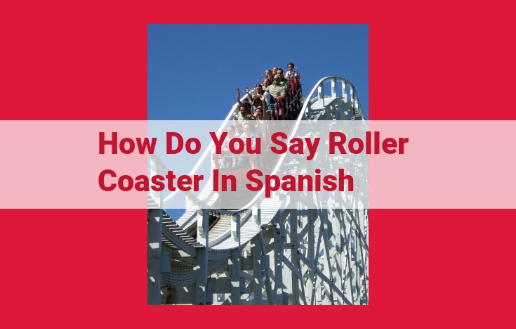 Experience the Thrill: Expressing the Exhilaration of Roller Coasters in Spanish