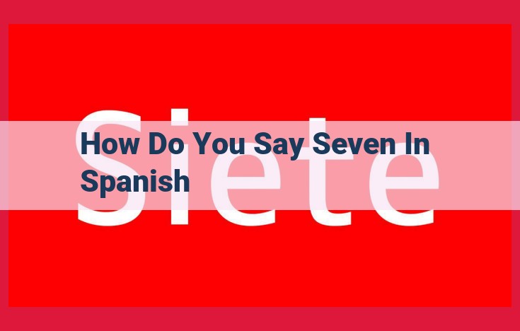 Mastering "Siete": A Comprehensive Guide to Pronouncing and Understanding "Seven" in Spanish