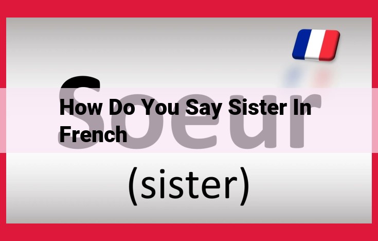 A Comprehensive Guide to the French Term "Soeur": Sister, Half-Sisters, and Sisterly Bonds