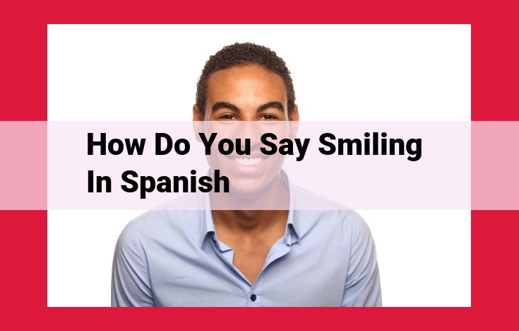 Comprehensive Guide to Expressing "Smiling" in Spanish