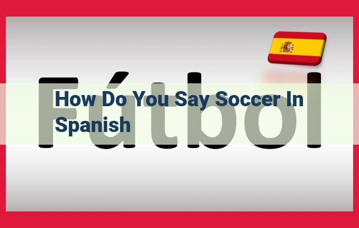 The Etymology of "Fútbol": Soccer's Spanish Origin and Global Reach