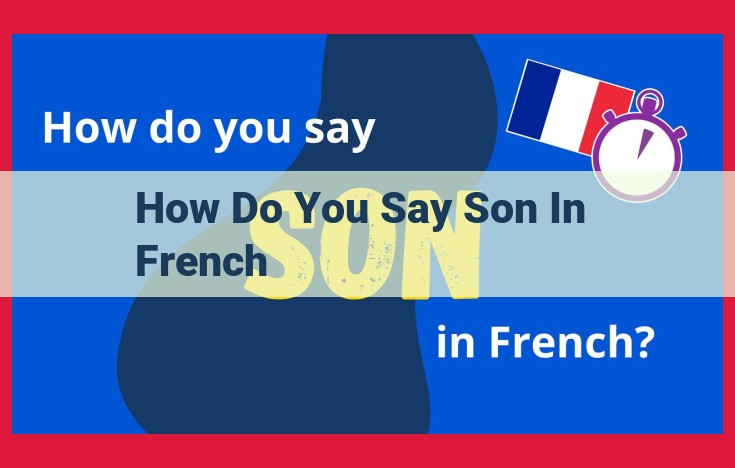 Understanding the French Translation of "Son": A Comprehensive Guide