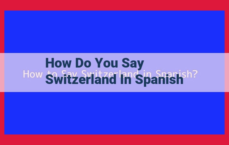 How to Say 'Switzerland' in Spanish