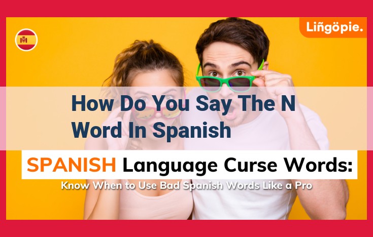 Unveiling the 'N-Word' in Spanish: Cultural and Linguistic Implications