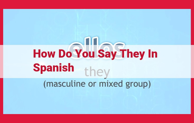 Understanding Spanish Pronouns: "Ellos" and "Ellas" for Referring to Multiple Individuals