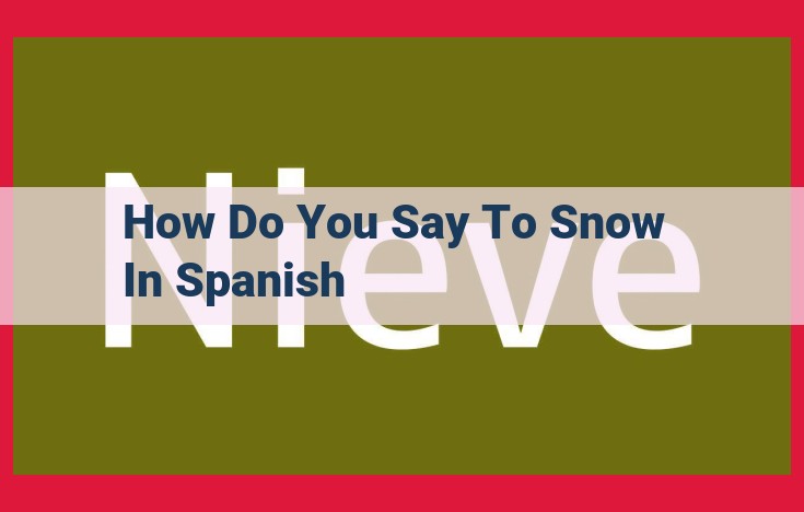 Essential Spanish Vocabulary: Unraveling the Meaning of "Snow" (Nieve)
